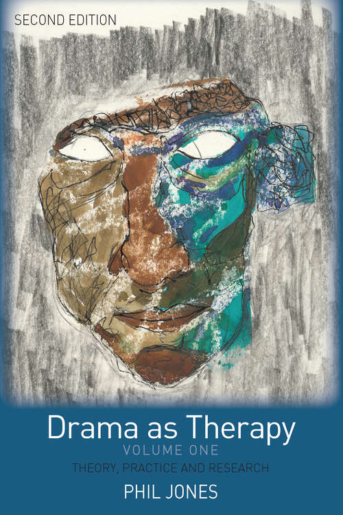 Drama as Therapy Volume 1: Theory, Practice and Research