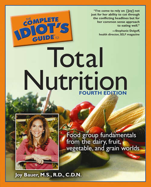 Book cover of The Complete Idiot's Guide to Total Nutrition, 4th Edition: Food Group Fundamentals from the Dairy, Fruit, Vegetable, and Grain Worlds