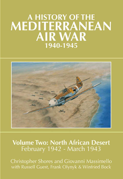 A History of the Mediterranean Air War, 1940–1945. Volume 2: North African Desert, February 1942–March 1943