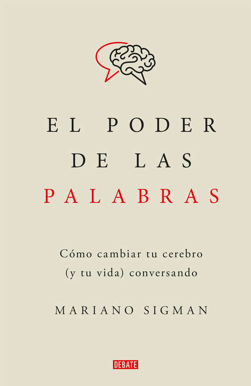 Book cover of El poder de las palabras: Cómo cambiar tu cerebro (y tu vida) conversando