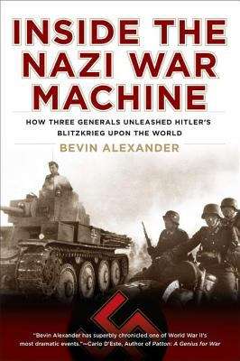 Book cover of Inside the Nazi War Machine: How Three Generals Unleashed Hitler's Blitzkrieg Upon the World