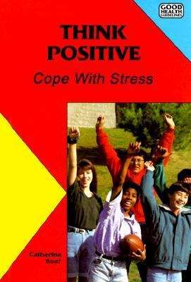 Book cover of Think Positive: Cope With Stress (Good Health Guidelines)