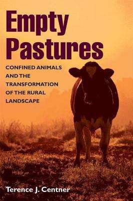 Empty Pastures: Confined Animals and the Transformation of the Rural Landscape