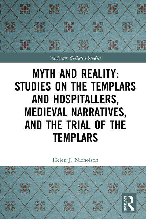 Book cover of Myth and Reality: Studies on the Templars and Hospitallers, Medieval Narratives, and the Trial of the Templars (1) (Variorum Collected Studies)