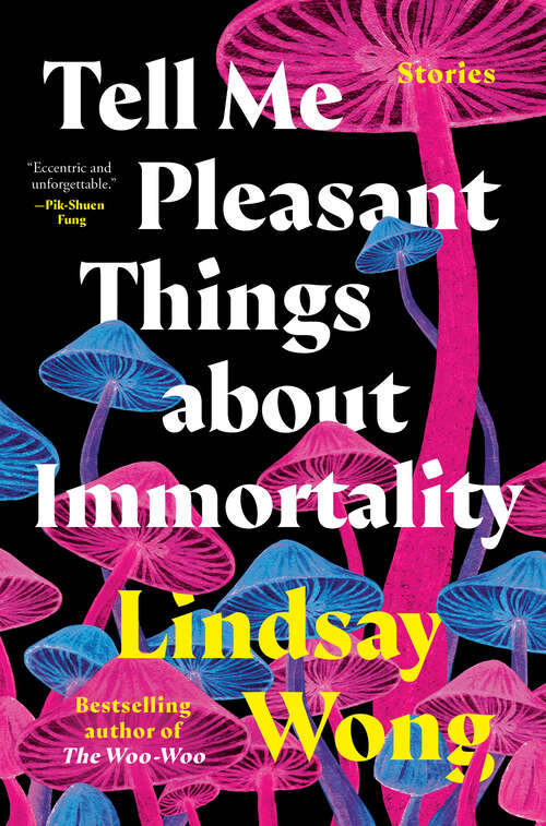 Book cover of Tell Me Pleasant Things about Immortality: Stories