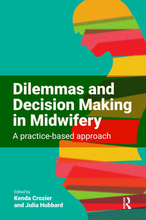 Book cover of Dilemmas and Decision Making in Midwifery: A Practice-based Approach (1)