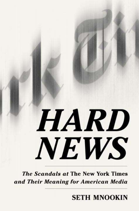 Book cover of Hard News: Twenty-one Brutal Months at the New York Times and How They Changed the American Media