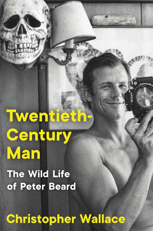 Book cover of Twentieth-Century Man: The Wild Life of Peter Beard