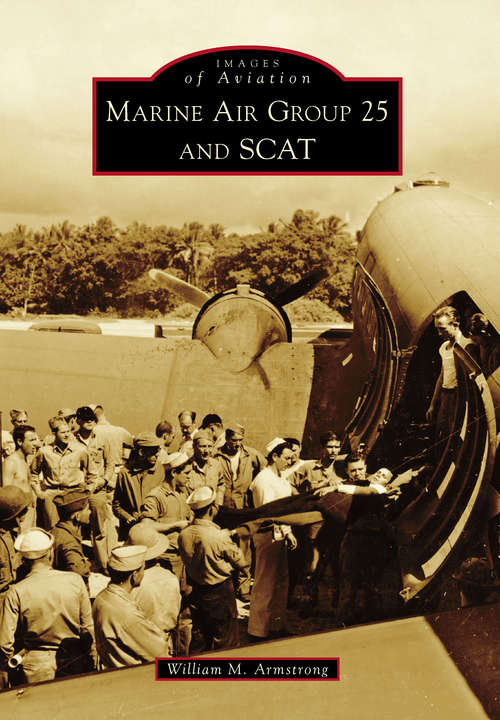 Book cover of Marine Air Group 25 and SCAT (Images of Aviation)