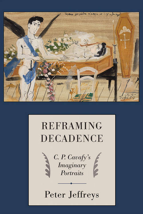 Book cover of Reframing Decadence: C. P. Cavafy's Imaginary Portraits