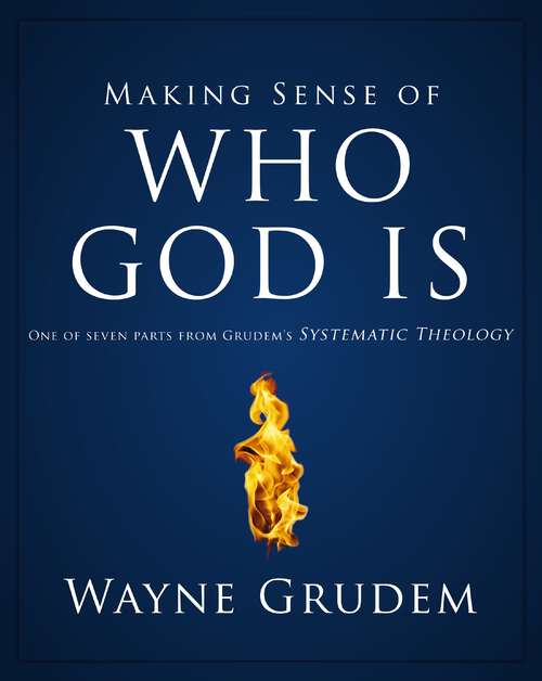 Book cover of Making Sense of Who God Is: One of Seven Parts from Grudem's Systematic Theology