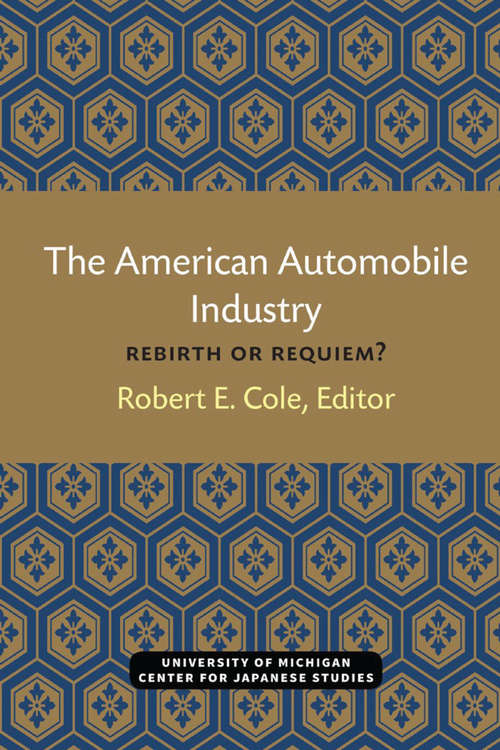 The American Automobile Industry: Rebirth or Requiem? (Michigan Papers in Japanese Studies #13)