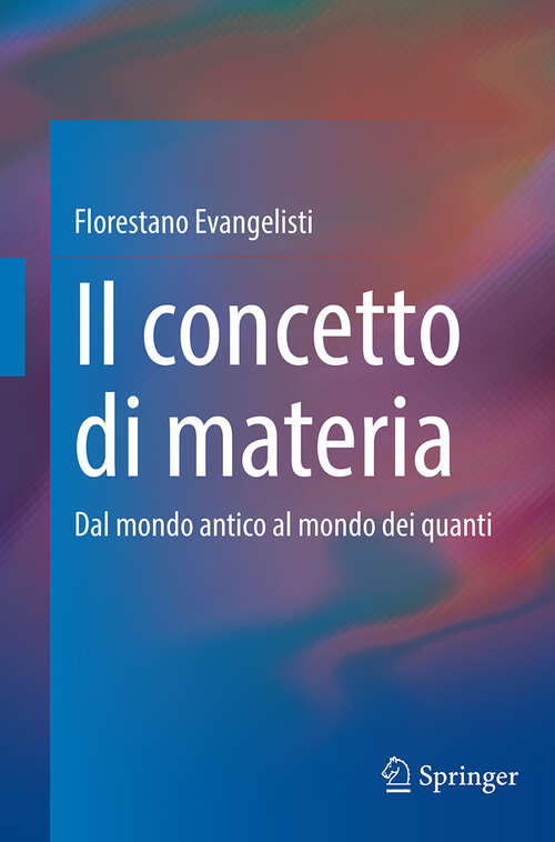 Book cover of Il concetto di materia: Dal mondo antico al mondo dei quanti