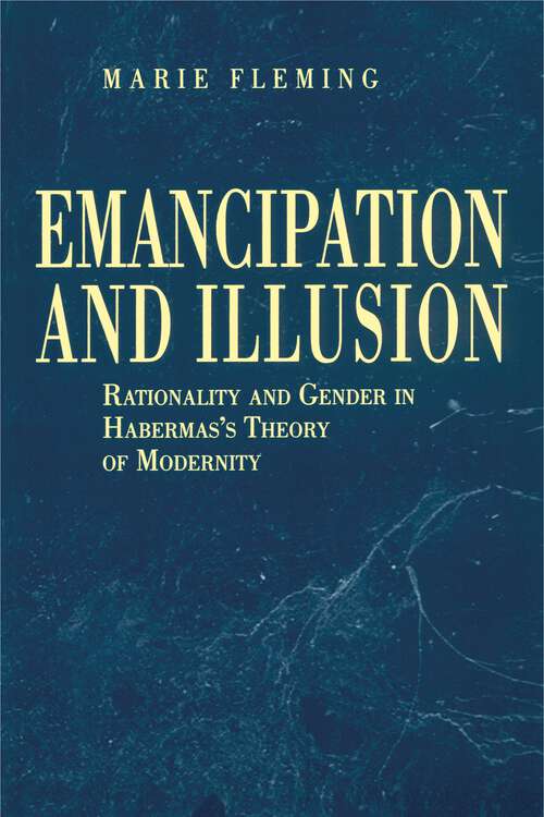 Book cover of Emancipation and Illusion: Rationality and Gender in Habermas's Theory of Modernity