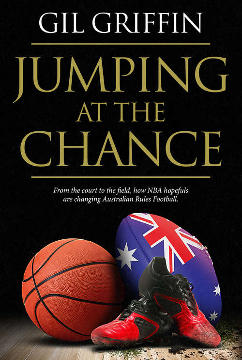 Book cover of Jumping at the Chance: From the Court to the Field, How NBA Hopefuls are Changing Australian Rules Football