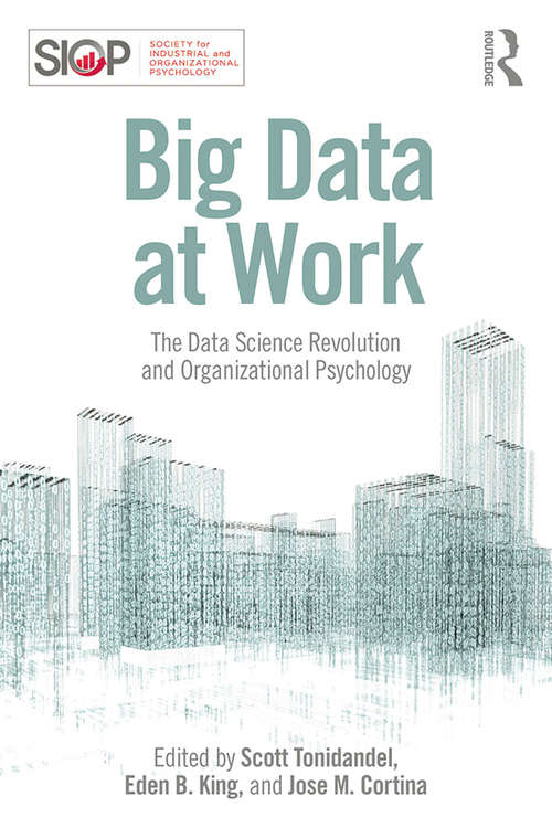 Big Data at Work: The Data Science Revolution and Organizational Psychology (SIOP Organizational Frontiers Series)