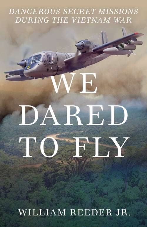 Book cover of We Dared to Fly: Dangerous Secret Missions During the Vietnam War