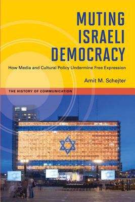 Book cover of Muting Israeli Democracy: How Media and Cultural Policy Undermine Free Expression