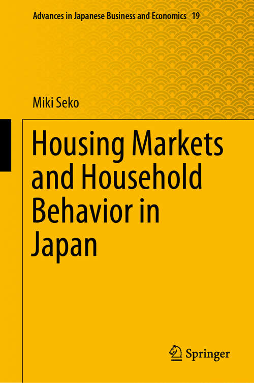 Book cover of Housing Markets and Household Behavior in Japan (1st ed. 2019) (Advances in Japanese Business and Economics #19)