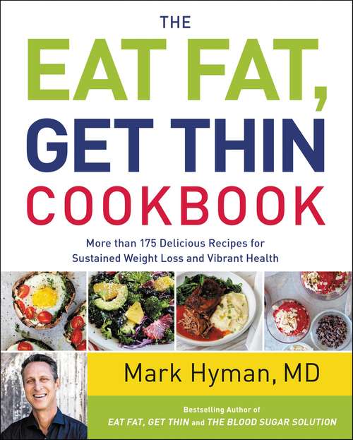 Book cover of The Eat Fat, Get Thin Cookbook: More Than 175 Delicious Recipes for Sustained Weight Loss and Vibrant Health