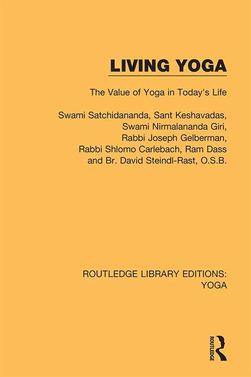 Living Yoga: The Value of Yoga in Today's Life (Routledge Library Editions: Yoga #5)