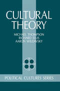 Cultural Theory (Political Cultures Ser. #Vol. 11)