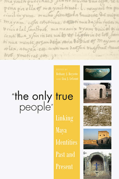 "The Only True People": Linking Maya Identities Past and Present