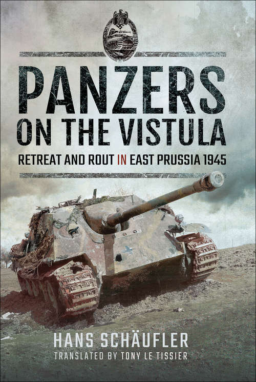 Book cover of Panzers on the Vistula: Retreat and Rout in East Prussia 1945