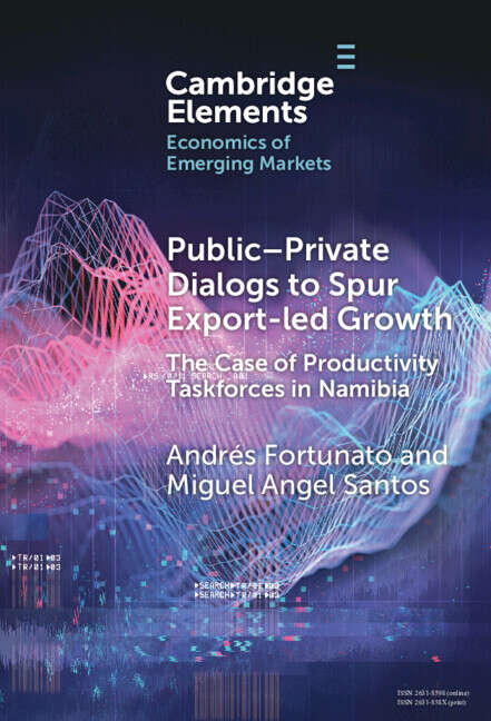 Book cover of Public-Private Dialogs to Spur Export-led Growth: The Case of Productivity Taskforces in Namibia (Elements in the Economics of Emerging Markets)