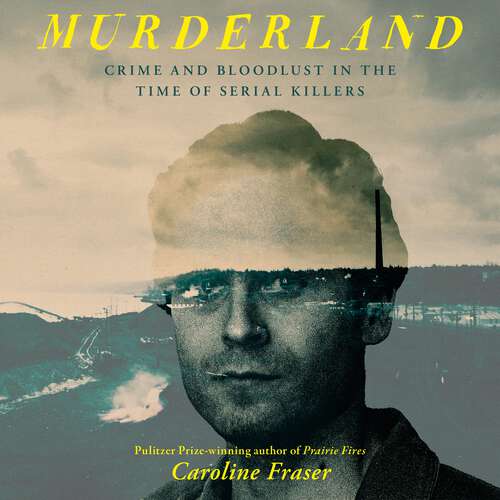 Book cover of Murderland: Crime and Bloodlust in the Time of Serial Killers