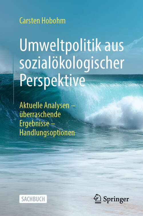 Book cover of Umweltpolitik aus sozialökologischer Perspektive: Aktuelle Analysen - überraschende Ergebnisse - Handlungsoptionen
