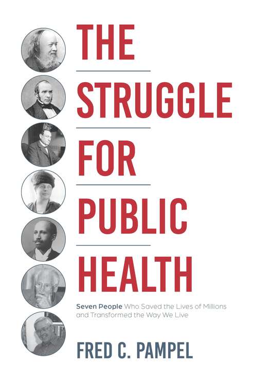 Book cover of The Struggle for Public Health: Seven People Who Saved The Lives Of Millions And Transformed The Way We Live