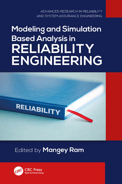 Modeling and Simulation Based Analysis in Reliability Engineering (Advanced Research in Reliability and System Assurance Engineering)