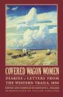 Covered Wagon Women, Volume 2: Diaries and Letters from the Western Trails, 1850
