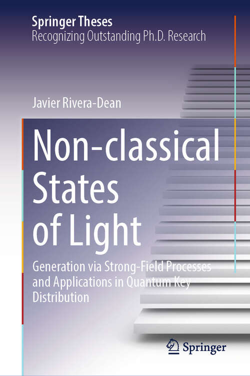 Book cover of Non-classical States of Light: Generation via Strong-Field Processes and Applications in Quantum Key Distribution (Springer Theses)