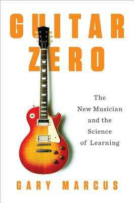 Book cover of Guitar Zero: The New Musician and the Science of Learning