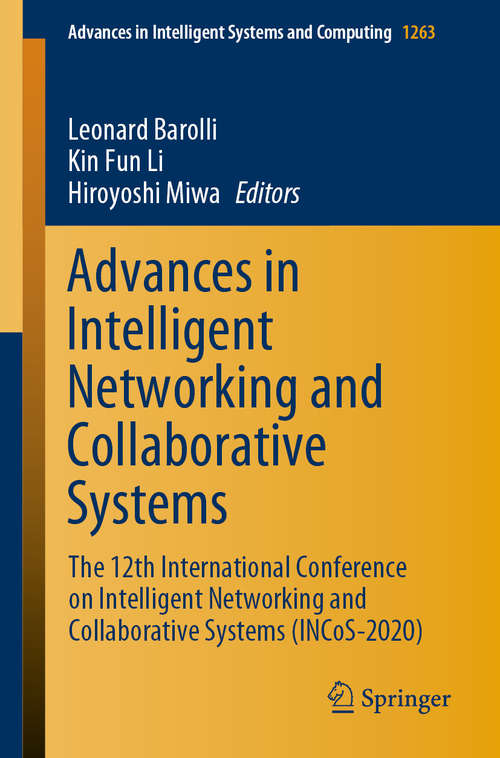 Advances in Intelligent Networking and Collaborative Systems: The 12th International Conference on Intelligent Networking and Collaborative Systems (INCoS-2020) (Advances in Intelligent Systems and Computing #1263)
