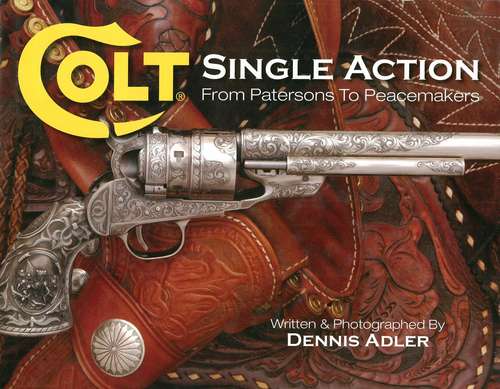 Book cover of Colt Single Action: From Patersons to Peacemakers