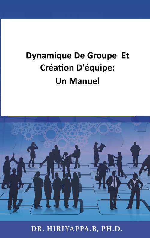 Book cover of Dynamique De Groupe  Et Création D'équipe:  Un Manuel