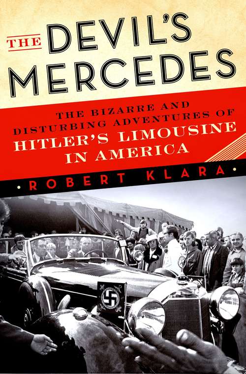 Book cover of The Devil's Mercedes: The Bizarre and Disturbing Adventures of Hitler's Limousine in America