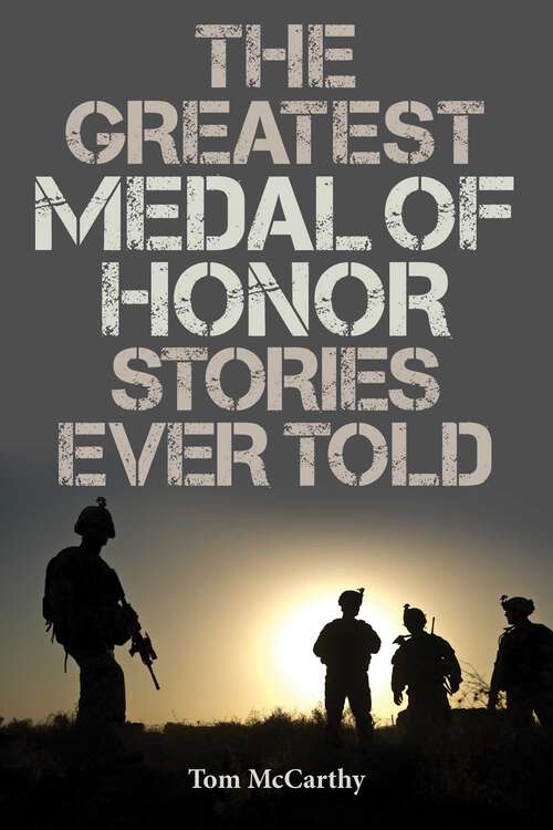 Book cover of The Greatest Medal of Honor Stories Ever Told (Greatest)