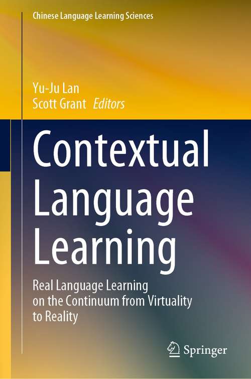 Contextual Language Learning: Real Language Learning on the Continuum from Virtuality to Reality (Chinese Language Learning Sciences)