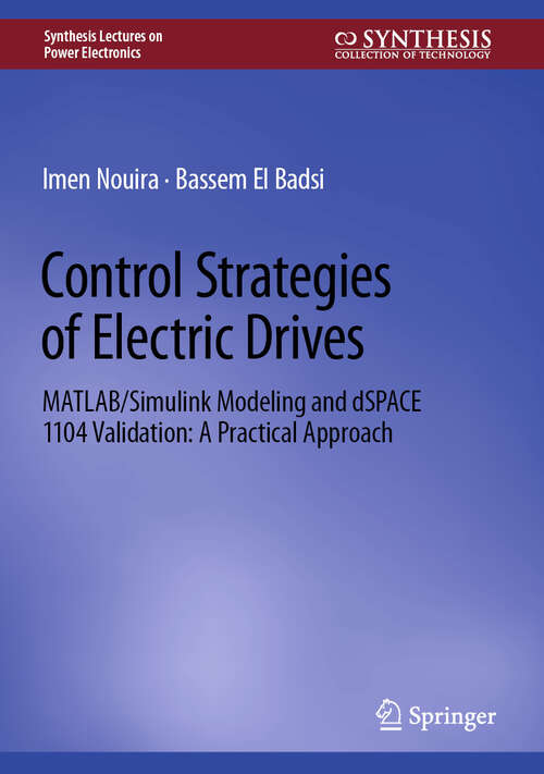 Book cover of Control Strategies of Electric Drives: MATLAB/Simulink Modeling and dSPACE 1104 Validation: A Practical Approach (Synthesis Lectures on Power Electronics)