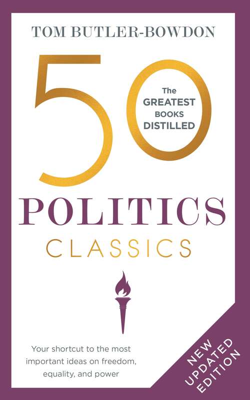 Book cover of 50 Politics Classics: Revised Edition, Your shortcut to the most important ideas on freedom, equality, and power