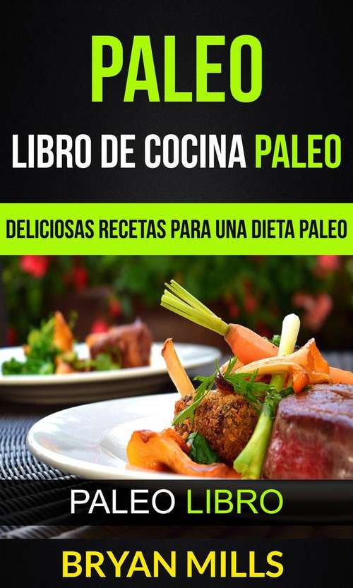 Book cover of Paleo: Deliciosas Recetas para una Dieta Paleo (Paleo Libro)