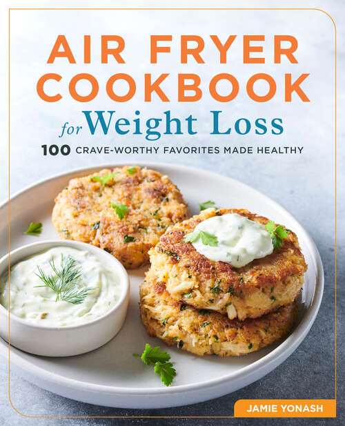 Book cover of Air Fryer Cookbook for Weight Loss: 100 Crave-Worthy Favorites Made Healthy