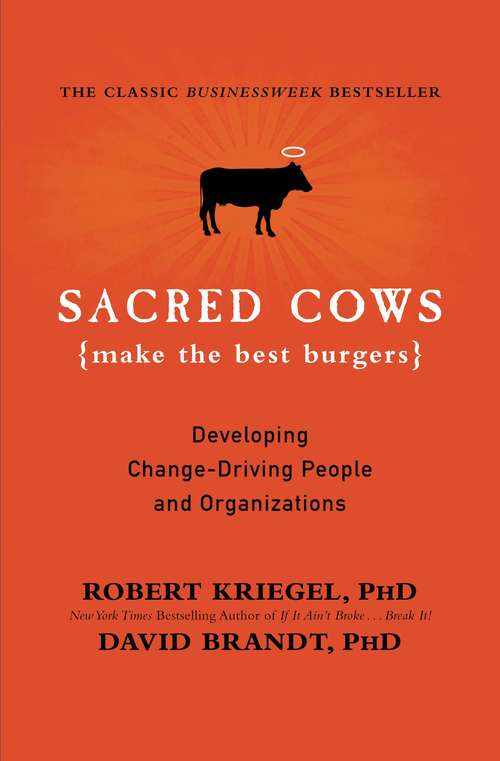 Sacred Cows Make the Best Burgers: Developing Change-ready People and Organizations