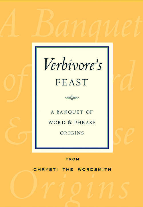 Verbivore's Feast: A Banquet of Word & Phrase Origins