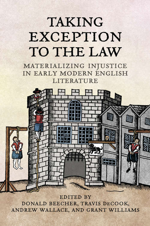 Taking Exception to the Law: Materializing Injustice in Early Modern English Literature