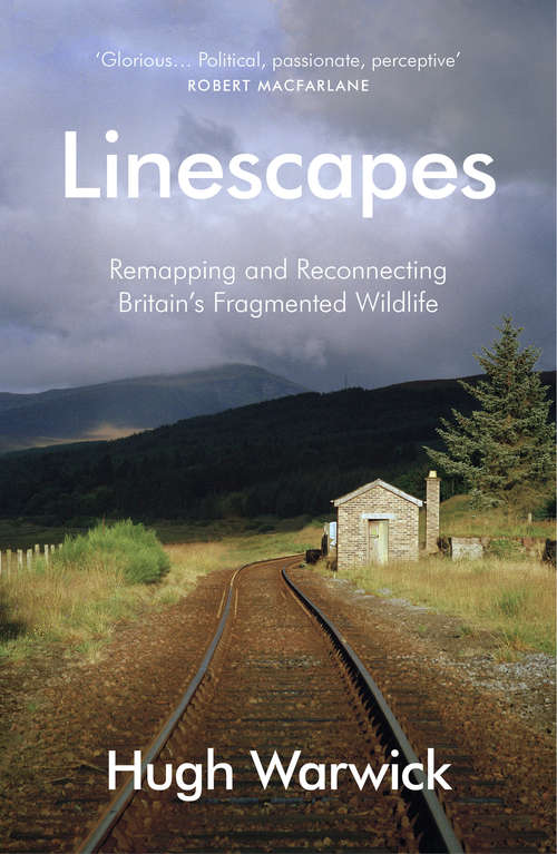 Book cover of Linescapes: Remapping and Reconnecting Britain's Fragmented Wildlife